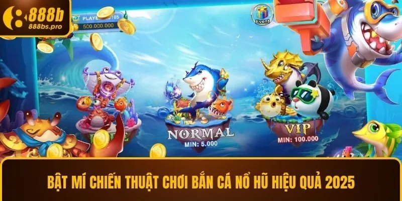 Bật mí chiến thuật chơi bắn cá nổ hũ hiệu quả 2025