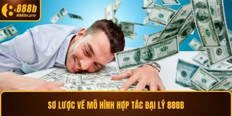 Sơ lược về mô hình hợp tác đại lý 888B