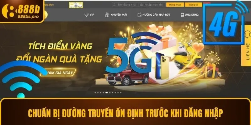 Chuẩn bị đường truyền ổn định trước khi đăng nhập