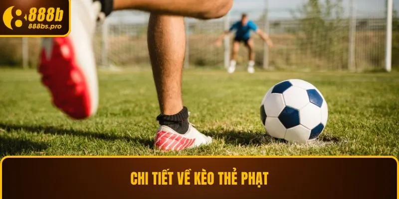 Chi tiết về kèo thẻ phạt