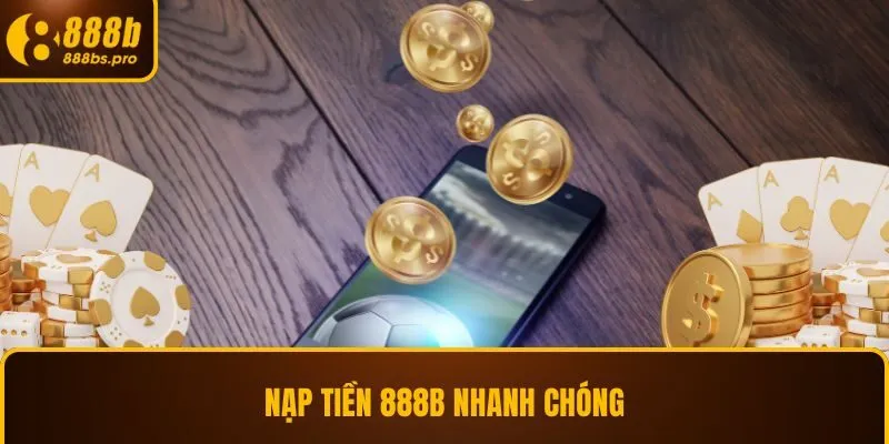 Nạp tiền 888B nhanh chóng