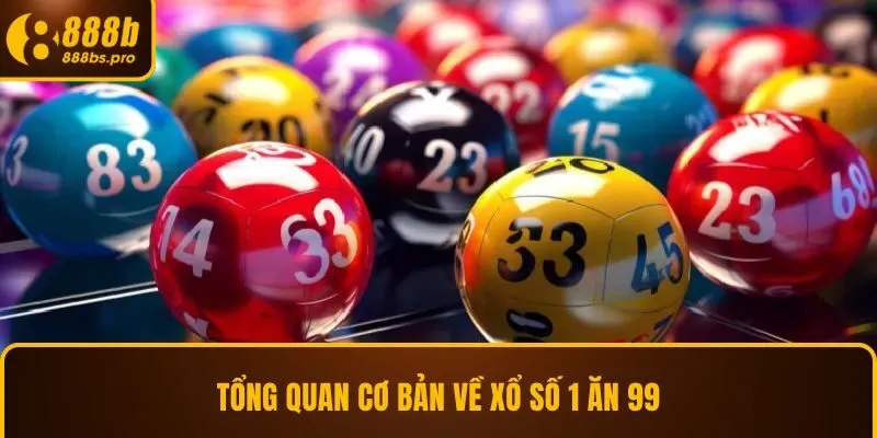 Tổng quan cơ bản về xổ số 1 ăn 99