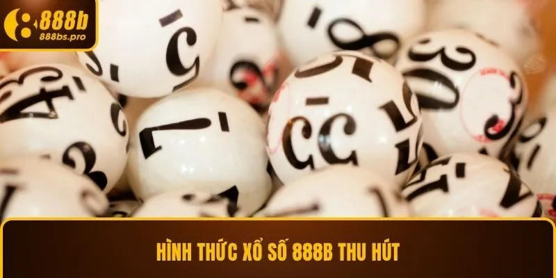Hình thức xổ số 888B thu hút