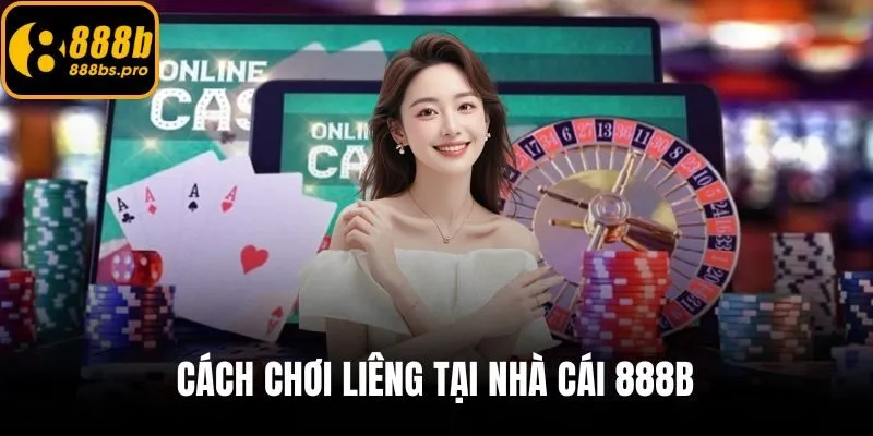 Cách chơi Liêng tại nhà cái 888B